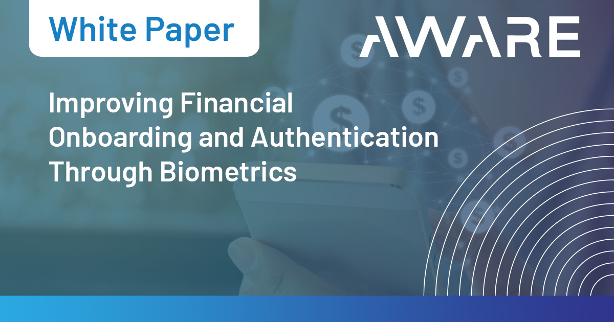 Improving Financial Onboarding and Authentication Through Biometrics