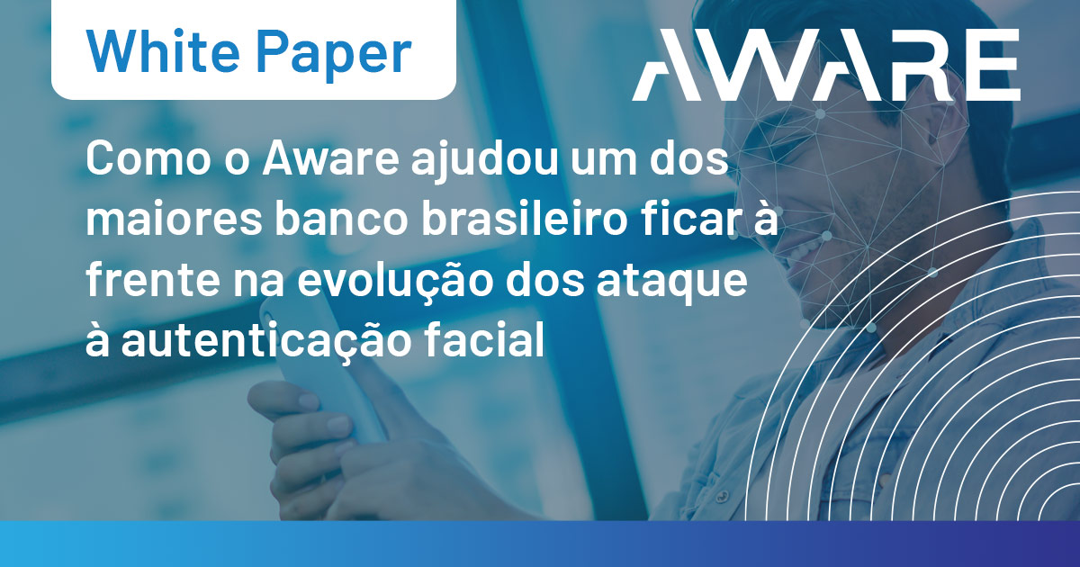 Cómo Aware ayudó a un banco destacado brasileño a mantenerse a delante de los vectores de ataque en desarollo que son dirigidos a la autenticación facial