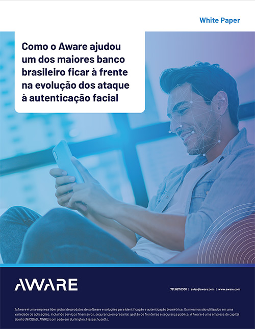 Como o Aware ajudou um dos maiores banco brasileiro ficar à frente na evolução dos ataque à autenticação facial 